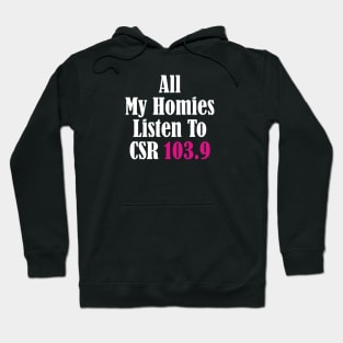 All My Homies Listen to CSR 103.9 Text Hoodie